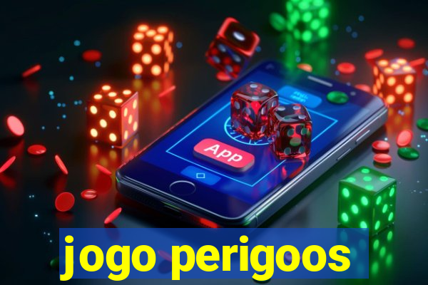 jogo perigoos